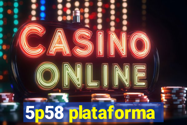 5p58 plataforma